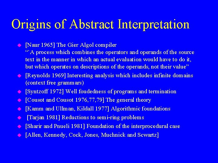 Origins of Abstract Interpretation u u u u [Naur 1965] The Gier Algol compiler