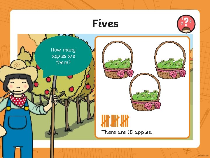 Fives How many apples are there? There are 15 apples. 