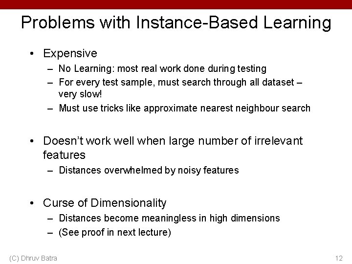 Problems with Instance-Based Learning • Expensive – No Learning: most real work done during