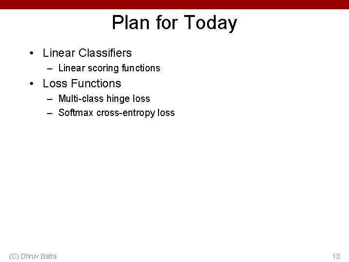 Plan for Today • Linear Classifiers – Linear scoring functions • Loss Functions –