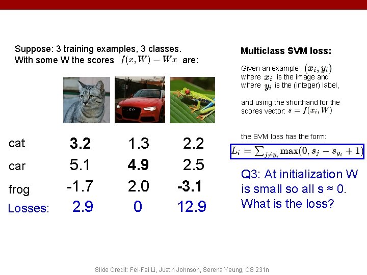 Suppose: 3 training examples, 3 classes. With some W the scores are: Multiclass SVM