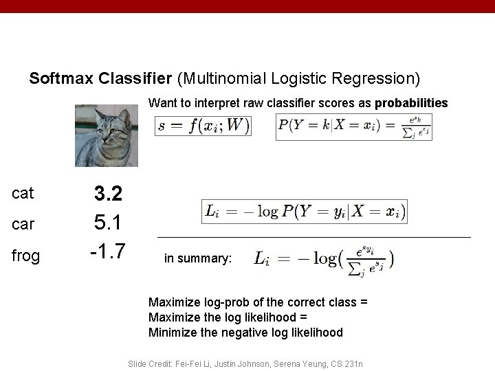 Softmax Classifier (Multinomial Logistic Regression) Want to interpret raw classifier scores as probabilities cat