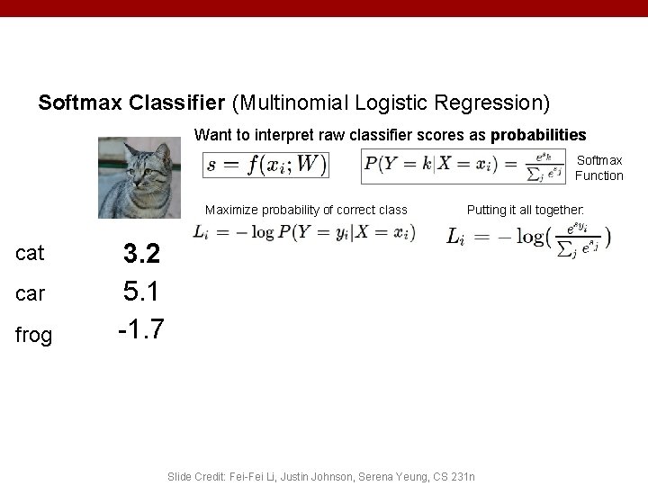 Softmax Classifier (Multinomial Logistic Regression) Want to interpret raw classifier scores as probabilities Softmax