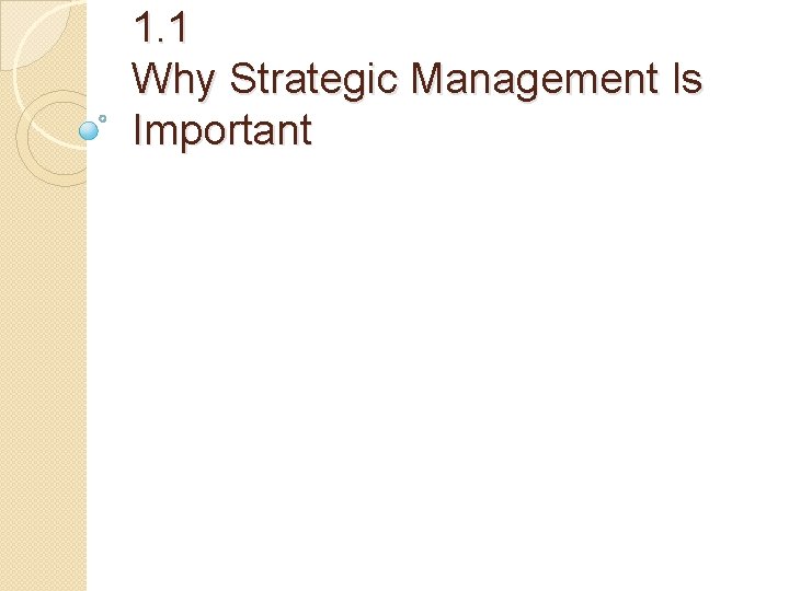 1. 1 Why Strategic Management Is Important 