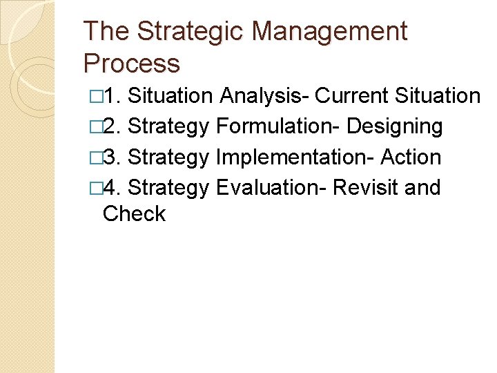The Strategic Management Process � 1. Situation Analysis- Current Situation � 2. Strategy Formulation-