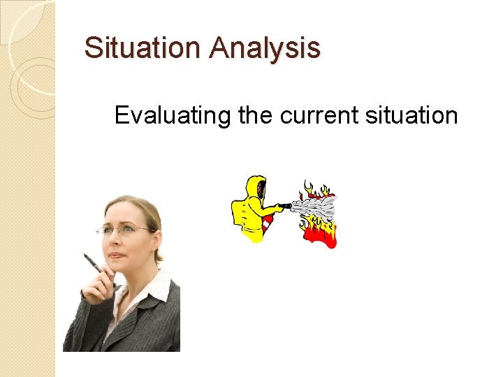 Situation Analysis Evaluating the current situation 