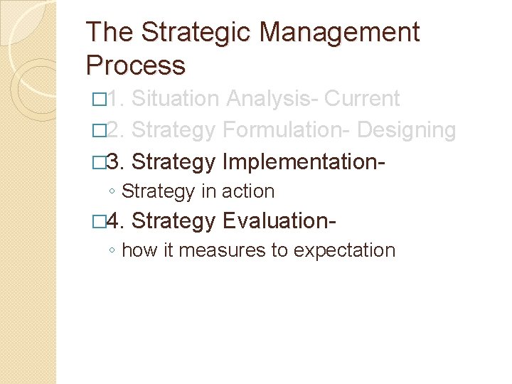 The Strategic Management Process � 1. Situation Analysis- Current � 2. Strategy Formulation- Designing