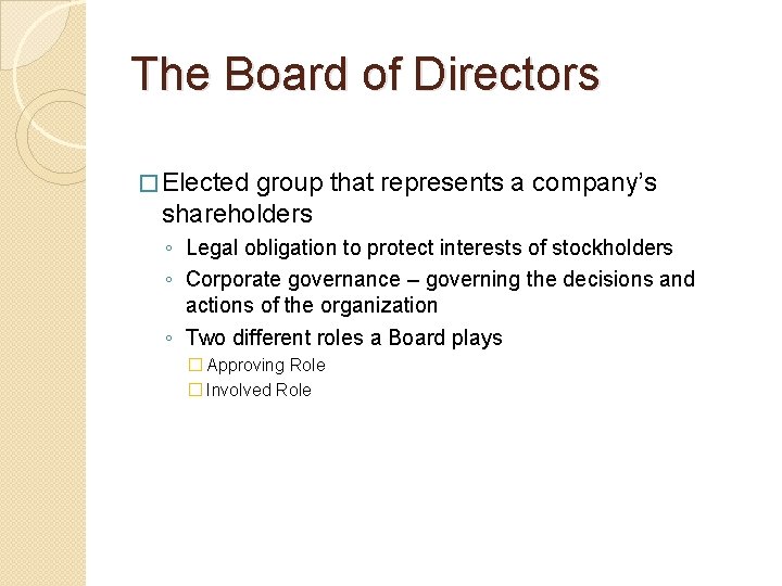 The Board of Directors � Elected group that represents a company’s shareholders ◦ Legal