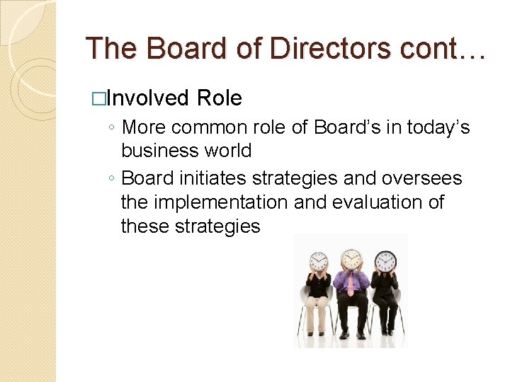 The Board of Directors cont… �Involved Role ◦ More common role of Board’s in