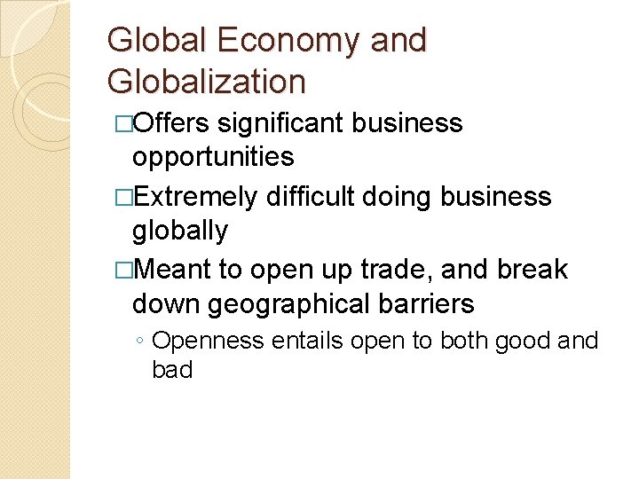Global Economy and Globalization �Offers significant business opportunities �Extremely difficult doing business globally �Meant