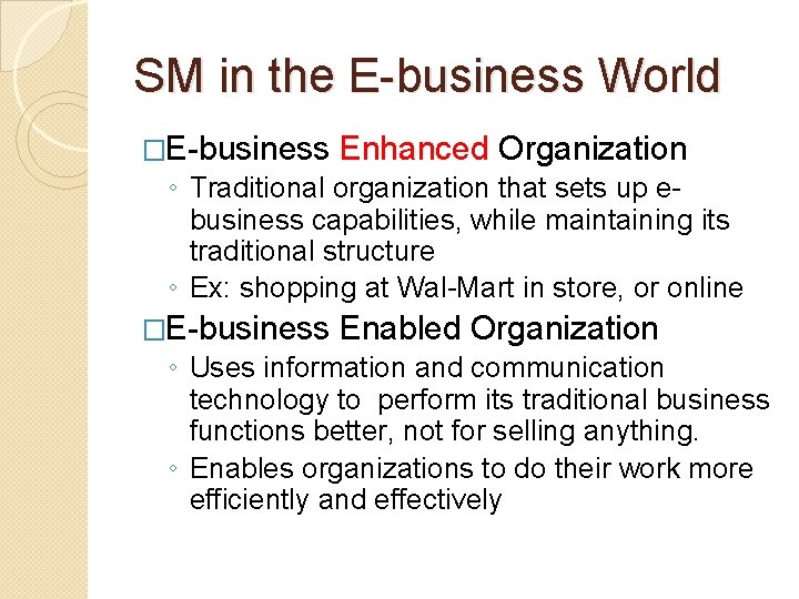 SM in the E-business World �E-business Enhanced Organization ◦ Traditional organization that sets up