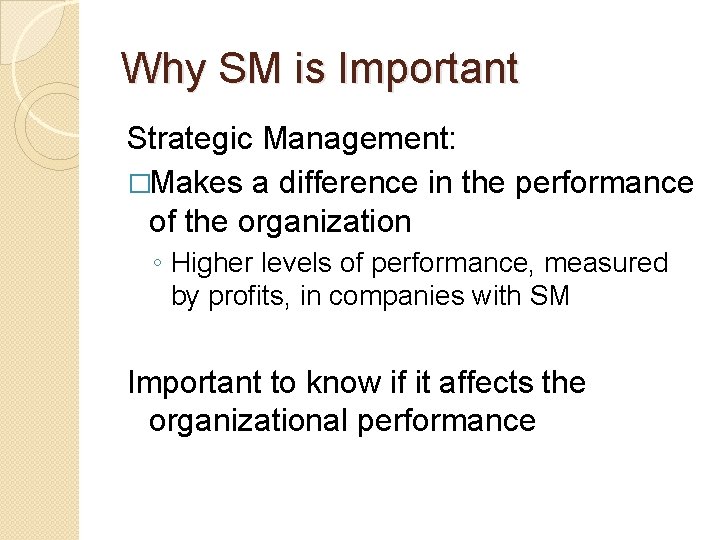 Why SM is Important Strategic Management: �Makes a difference in the performance of the