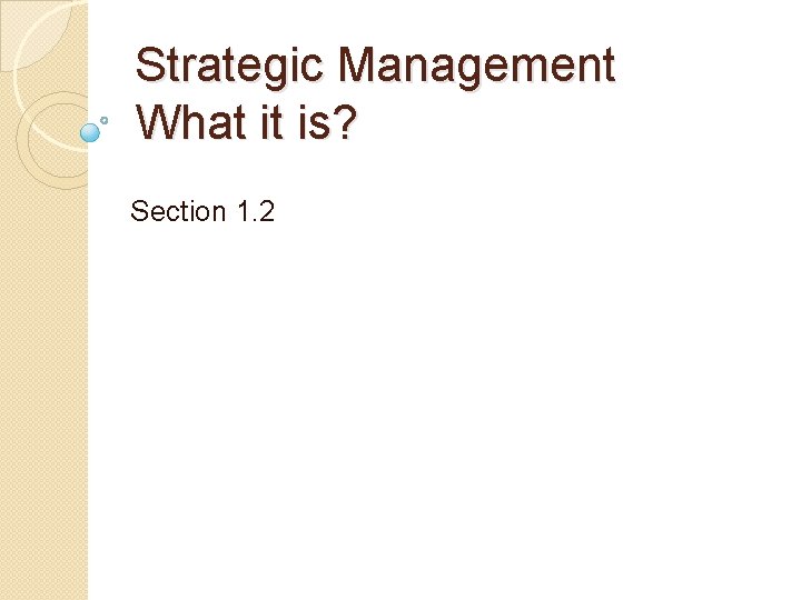 Strategic Management What it is? Section 1. 2 