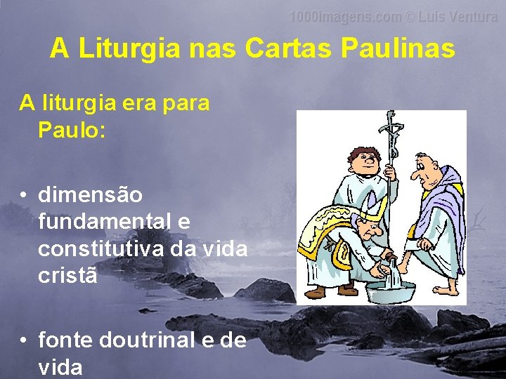 A Liturgia nas Cartas Paulinas A liturgia era para Paulo: • dimensão fundamental e