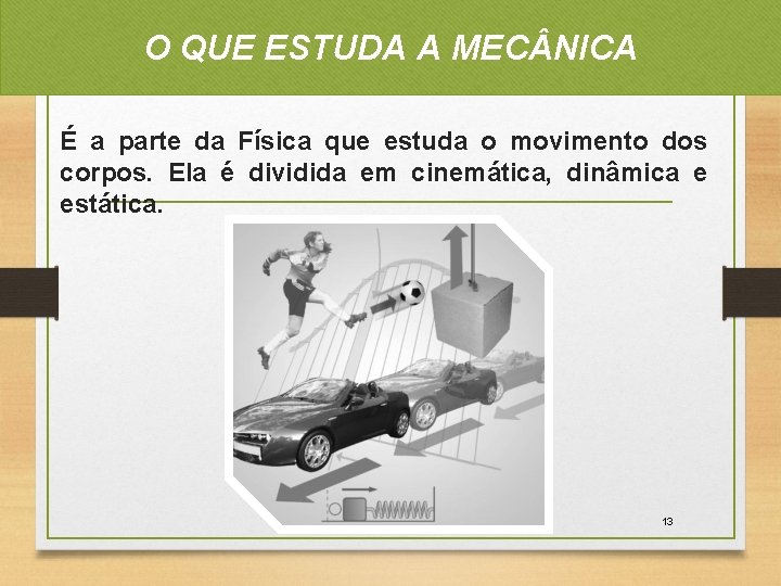 O QUE ESTUDA A MEC NICA É a parte da Física que estuda o