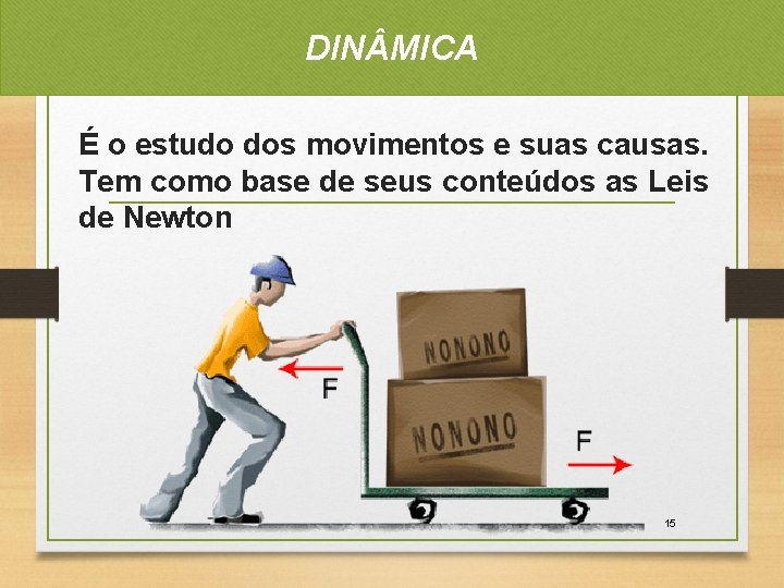 DIN MICA É o estudo dos movimentos e suas causas. Tem como base de