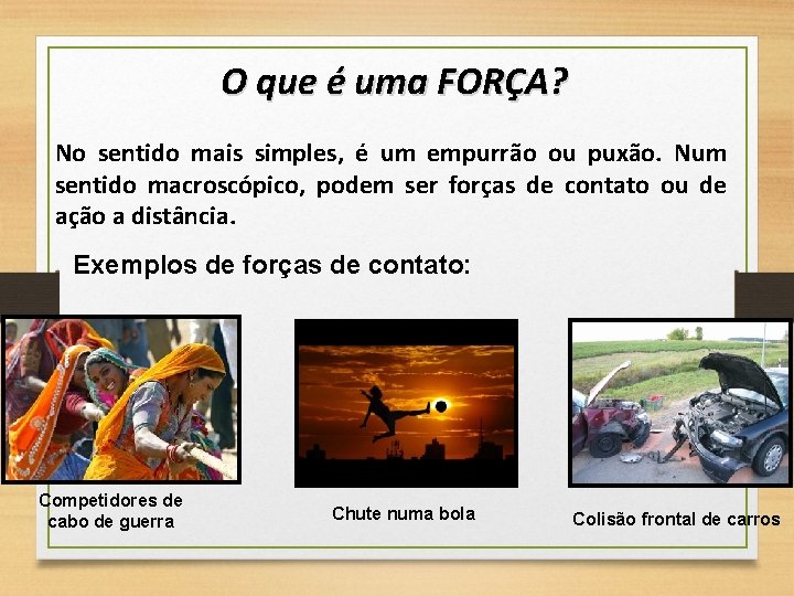 O que é uma FORÇA? No sentido mais simples, é um empurrão ou puxão.