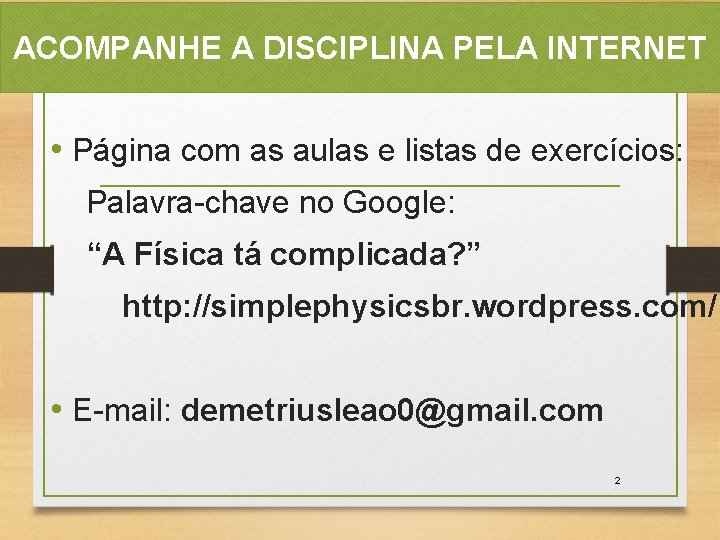 ACOMPANHE A DISCIPLINA PELA INTERNET • Página com as aulas e listas de exercícios: