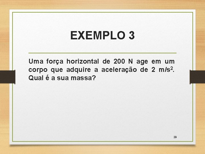 EXEMPLO 3 Uma força horizontal de 200 N age em um corpo que adquire