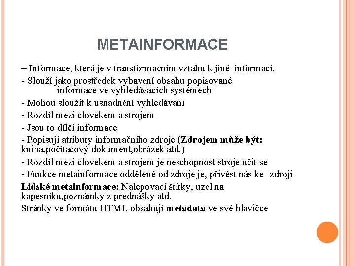 METAINFORMACE = Informace, která je v transformačním vztahu k jiné informaci. - Slouží jako