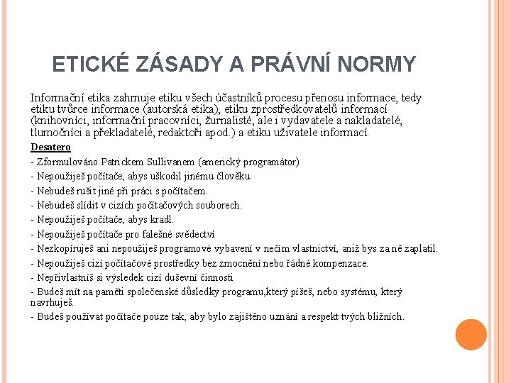 ETICKÉ ZÁSADY A PRÁVNÍ NORMY Informační etika zahrnuje etiku všech účastníků procesu přenosu informace,