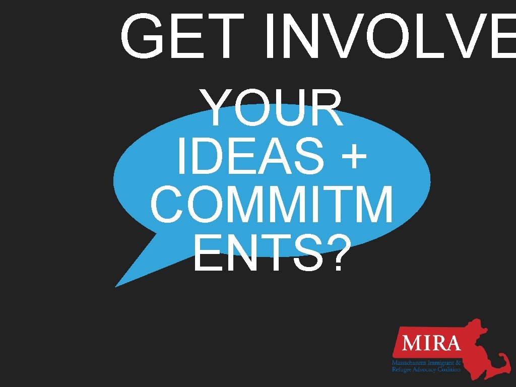 GET INVOLVE YOUR IDEAS + COMMITM ENTS? 