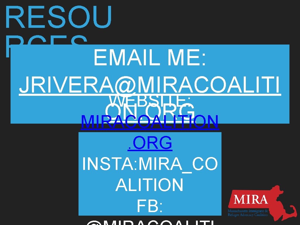 RESOU RCES EMAIL ME: JRIVERA@MIRACOALITI WEBSITE: ON. ORG MIRACOALITION. ORG INSTA: MIRA_CO ALITION FB: