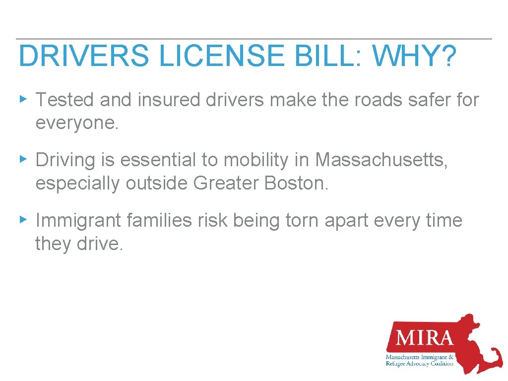 DRIVERS LICENSE BILL: WHY? ▸ Tested and insured drivers make the roads safer for