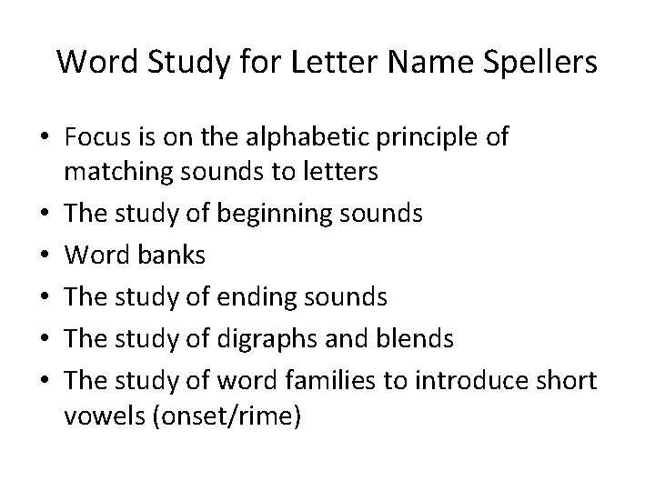 Word Study for Letter Name Spellers • Focus is on the alphabetic principle of