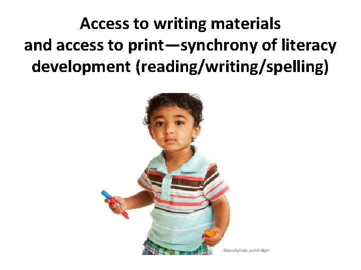 Access to writing materials and access to print—synchrony of literacy development (reading/writing/spelling) 