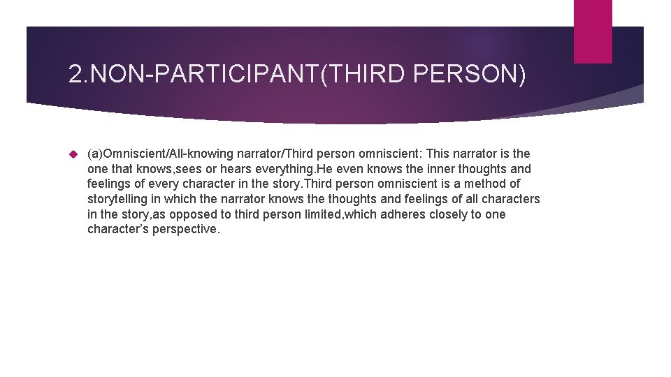 2. NON-PARTICIPANT(THIRD PERSON) (a)Omniscient/All-knowing narrator/Third person omniscient: This narrator is the one that knows,