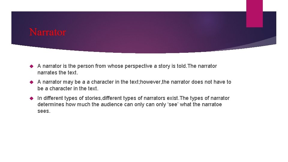 Narrator A narrator is the person from whose perspective a story is told. The