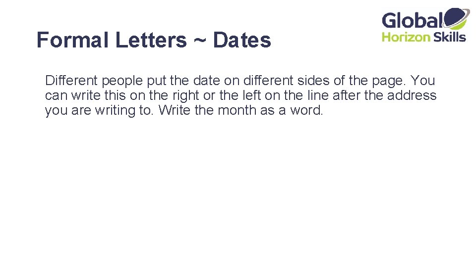 Formal Letters ~ Dates Different people put the date on different sides of the