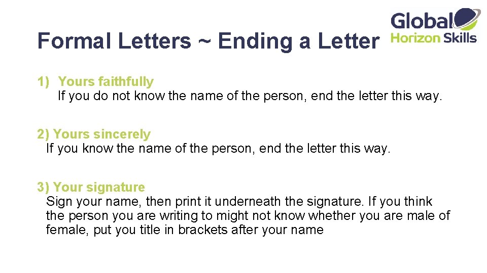 Formal Letters ~ Ending a Letter 1) Yours faithfully If you do not know