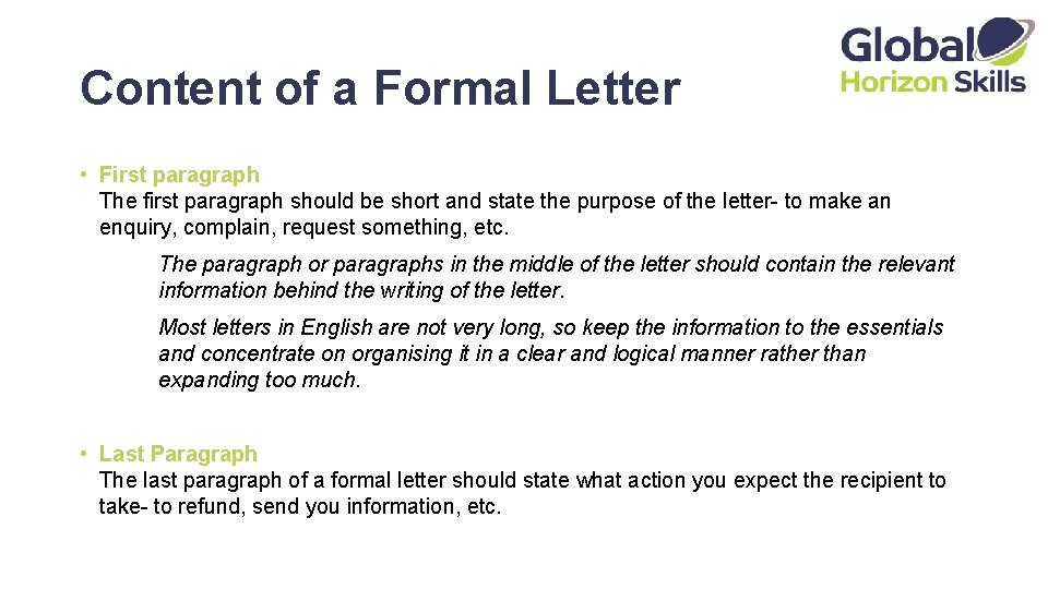Content of a Formal Letter • First paragraph The first paragraph should be short