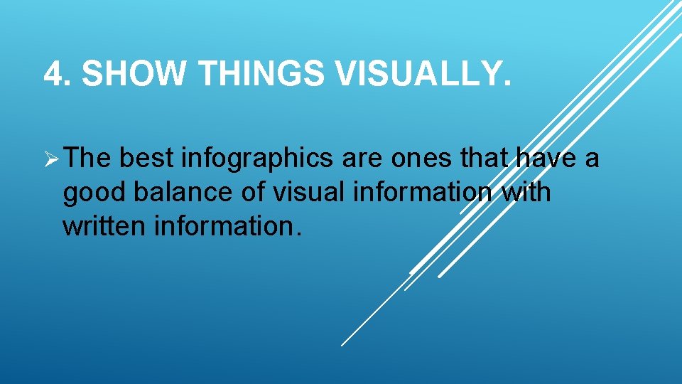 4. SHOW THINGS VISUALLY. Ø The best infographics are ones that have a good