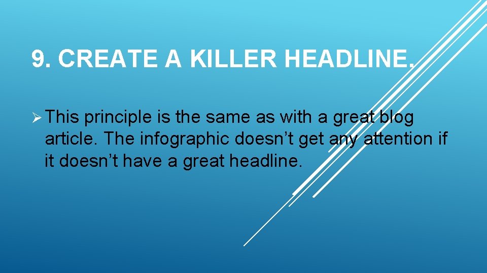 9. CREATE A KILLER HEADLINE. Ø This principle is the same as with a