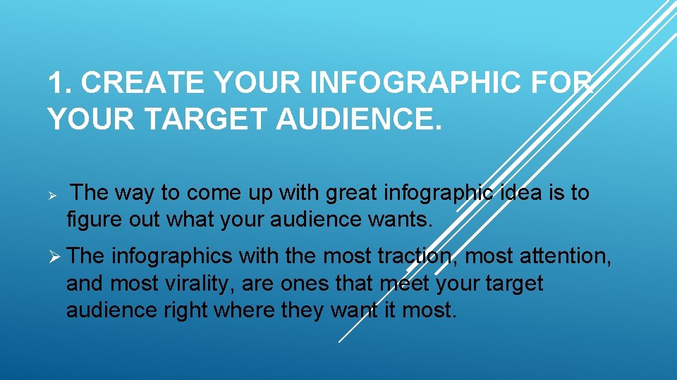 1. CREATE YOUR INFOGRAPHIC FOR YOUR TARGET AUDIENCE. Ø The way to come up