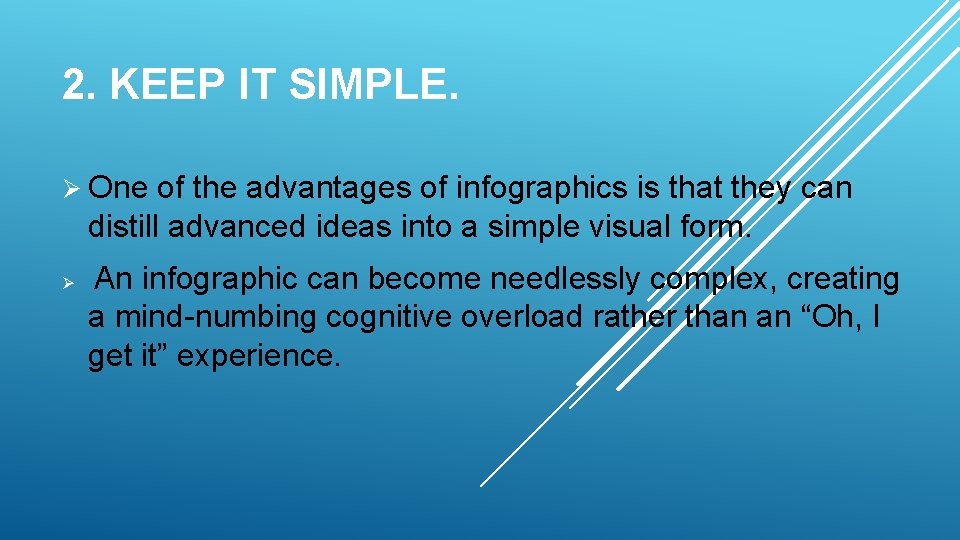 2. KEEP IT SIMPLE. Ø One of the advantages of infographics is that they
