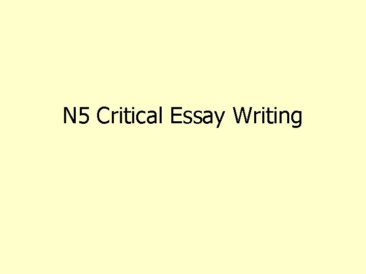 N 5 Critical Essay Writing 