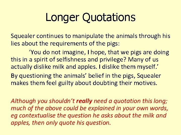 Longer Quotations Squealer continues to manipulate the animals through his lies about the requirements