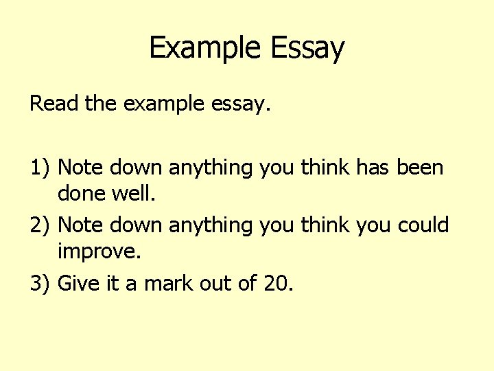 Example Essay Read the example essay. 1) Note down anything you think has been