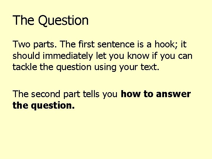 The Question Two parts. The first sentence is a hook; it should immediately let