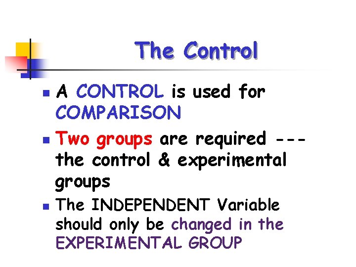 The Control A CONTROL is used for COMPARISON n Two groups are required --the