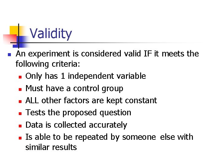 Validity n An experiment is considered valid IF it meets the following criteria: n