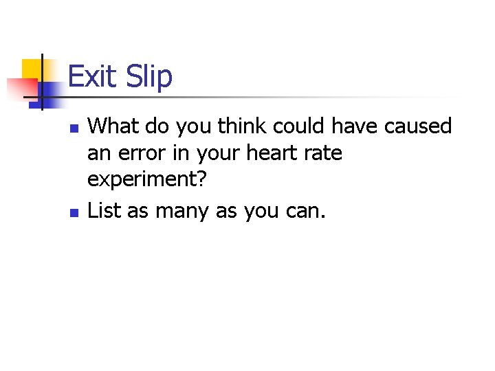 Exit Slip n n What do you think could have caused an error in