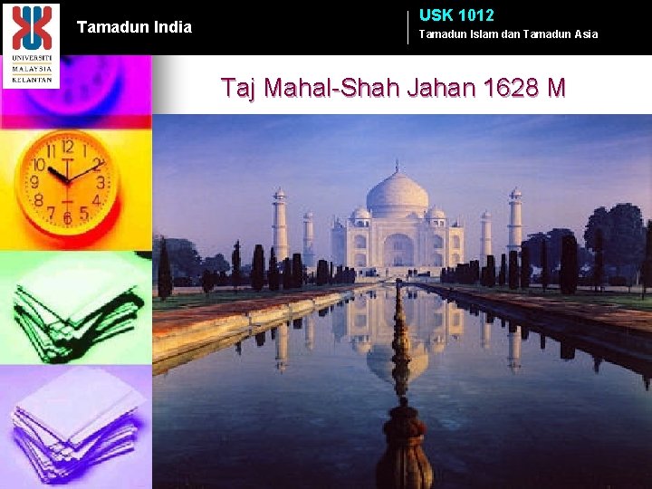 Tamadun India USK 1012 Tamadun Islam dan Tamadun Asia Taj Mahal Shah Jahan 1628