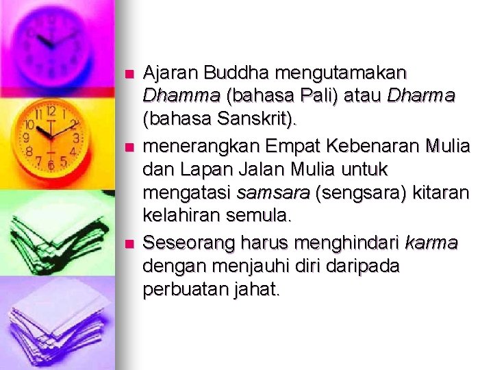 n n n Ajaran Buddha mengutamakan Dhamma (bahasa Pali) atau Dharma (bahasa Sanskrit). menerangkan