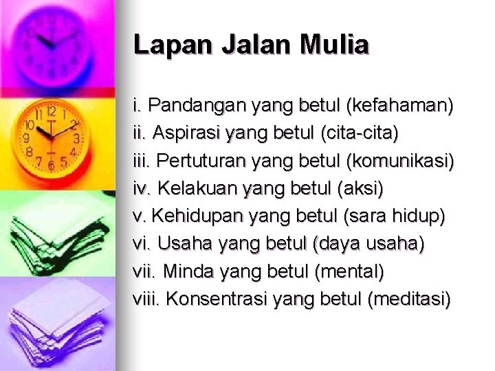 Lapan Jalan Mulia i. Pandangan yang betul (kefahaman) ii. Aspirasi yang betul (cita) iii.