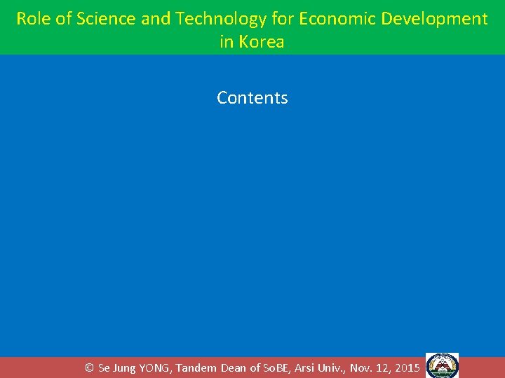 Role of Science and Technology for Economic Development in Korea Contents © Se Jung Role of Science and Technology for Economic Development in Korea Contents © Se Jung